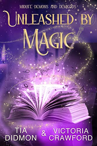 Unleashed by Magic (Midlife Demons and Demigods Book 6)