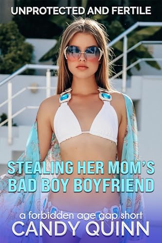 Stealing Her Mom's Bad Boy Boyfriend: A Forbidden Age Gap Short (Unprotected and Fertile)