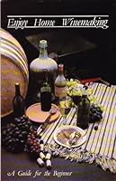 Enjoy Home Winemaking: a Guide for the Beginner B004LNU08O Book Cover