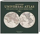  Neuester Universal-Atlas für Alte und Neue Erdkunde: Nachdruck der Erstausgabe von 1837 mit 89 handkolorierten Karten