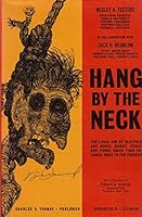 Hang by the Neck: The Legal Use of the Scaffold and Noose, Gibbet, Stake and Firing Squad from Colonial Times to the Present 0398019061 Book Cover