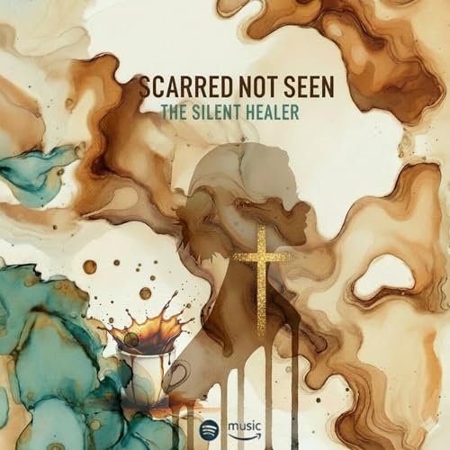 Scarred Not Seen: The Silent Healer cover art