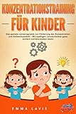  KONZENTRATIONSTRAINING FÜR KINDER: Das geniale Lernprogramm zur Förderung der Konzentration und Aufmerksamkeit - Mit spaßigen Lerntechniken ganz einfach Lernblockaden lösen
