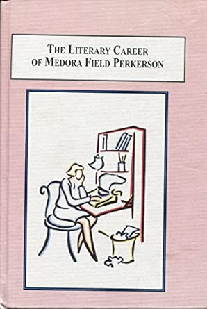 The Literary Career of Medora Field Perkerson: A Southern Twentieth-century American Author book cover