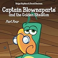 Captain Blownaparte and the Golden Skeleton - Part Four 1798924633 Book Cover