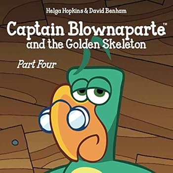 Paperback Captain Blownaparte and the Golden Skeleton - Part Four (Captain Blownaparte Pirate Adventure Series) Book