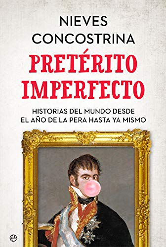 Pretérito imperfecto: Historias del mundo desde el año de la pera hasta...