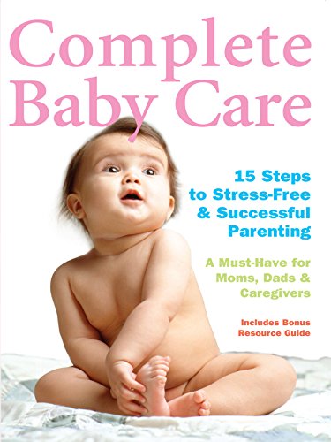 Complete Baby Care - 15 Steps to Stress-Free & Successful Parenting