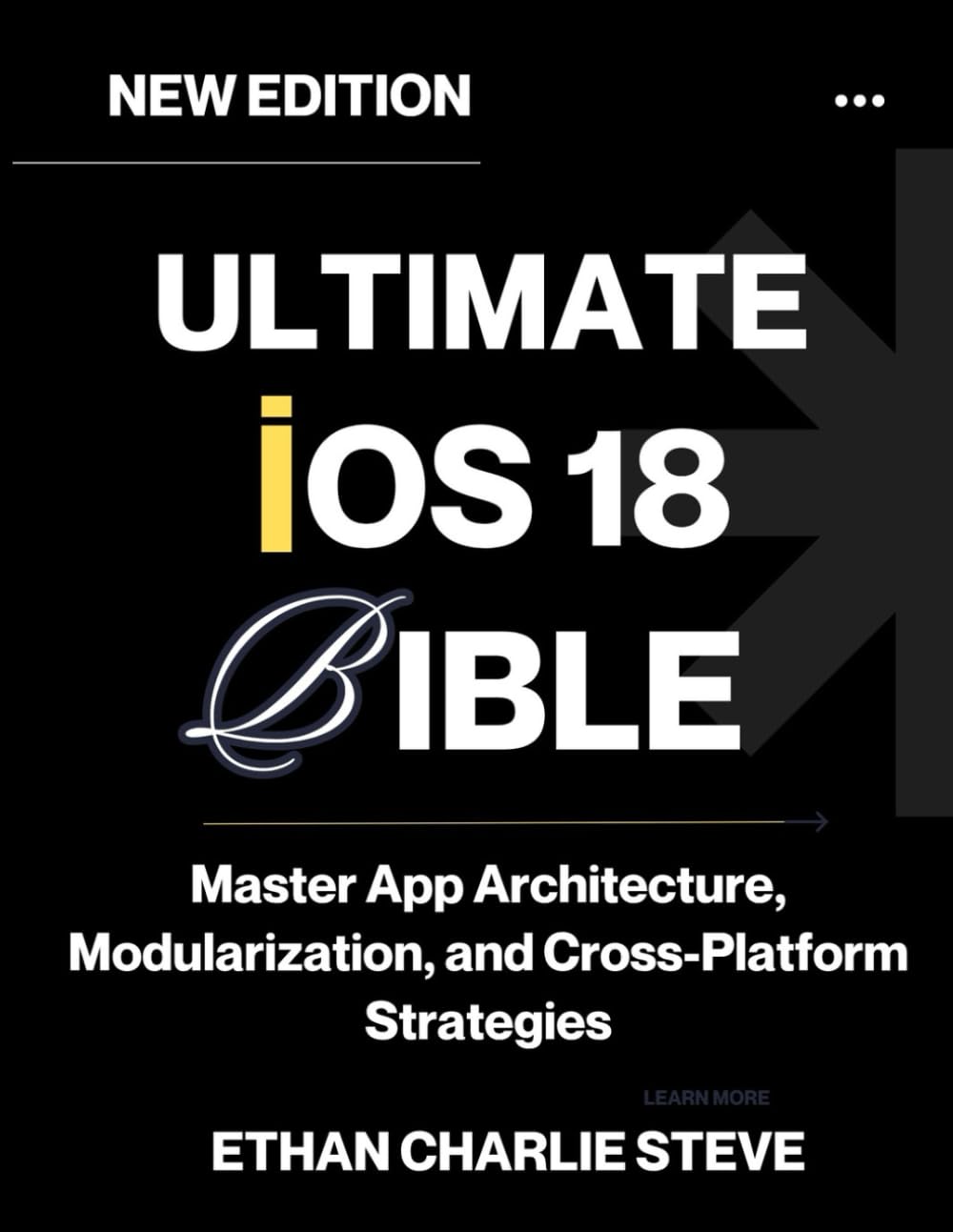 ULTIMATE iOS 18 BIBLE: Master App Architecture, Modularization, and Cross-Platform Strategies (iOS Mastery)