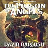 The Prison Of Angels Half Orcs Book 6 By David Dalglish