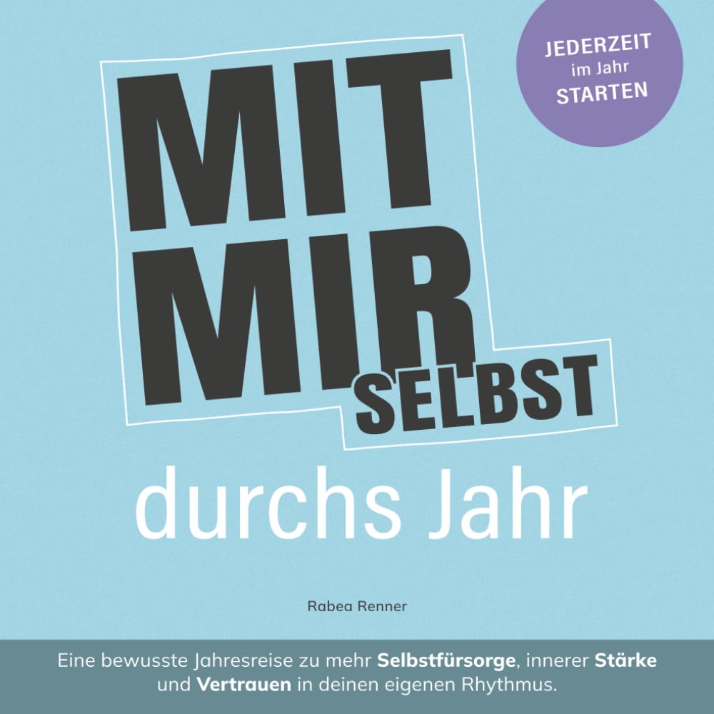 MIT MIR SELBST durchs Jahr: Eine bewusste Jahresreise zu mehr Selbstfürsorge, innerer Stärke und Vertrauen in deinen eigenen Rhythmus.