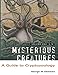 Mysterious Creatures: A Guide to Cryptozoology - Volume 1
