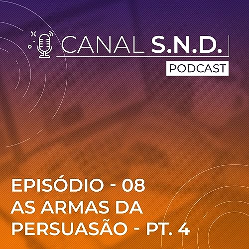 EPIS&Oacute;DIO 08 - As armas da Persuas&atilde;o Parte 4
