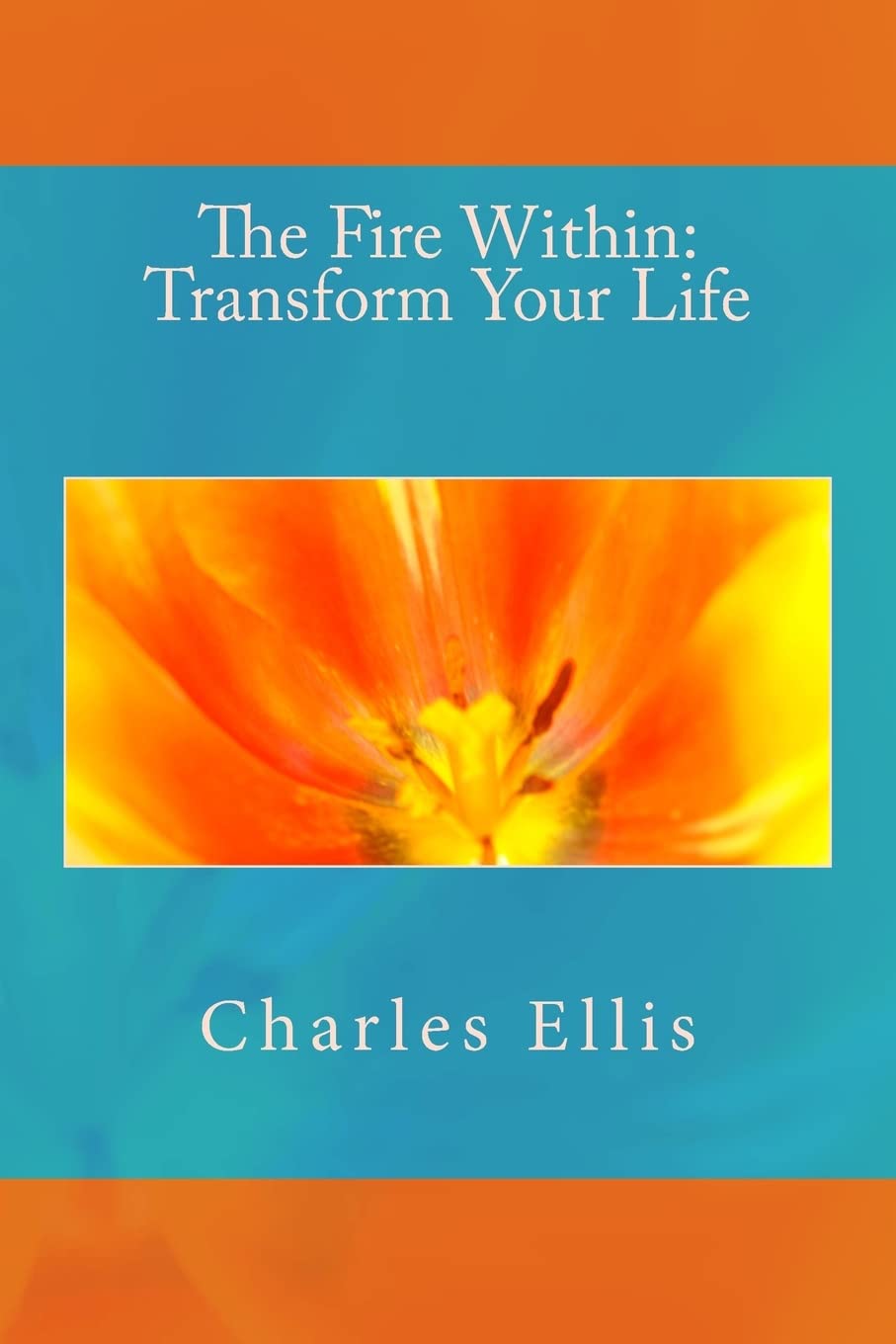 The Fire Within: Transform Your Life