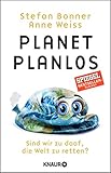 Planet Planlos: Sind wir zu doof, die Welt zu retten?