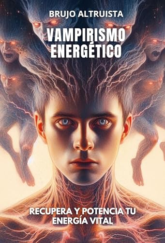 VAMPIRISMO ENERGÉTICO: Recupera y Potencia tu Energía Vital (Spanish Edition