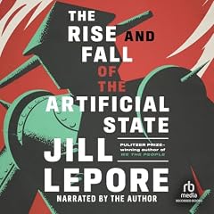 The Rise and Fall of the Artificial State Audiolibro Por Jill Lepore arte de portada