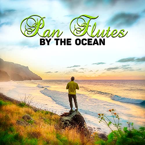 Play Pan Flutes By the Ocean Healing Sounds of Nature, Meditation