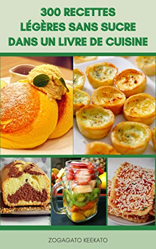 300 Recettes Legeres Sans Sucre Dans Un Livre De Cuisine Recettes Delicieuses Qui Sont Faibles En