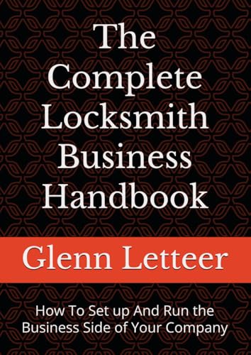 The Complete Locksmith Business Handbook: How To Set up And