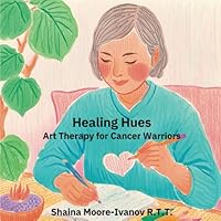 Healing Hues: Art Therapy for Cancer Patients: A Coloring Book to Take You to a Place of Peace B0D9DP97MQ Book Cover
