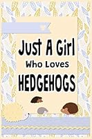 Just A Girl Who Loves Hedgehogs: College Ruled Journal 6x9" Cute Hedgehogs Notebook Gifts for Kids & Teenage Girls for Writing & Journaling 167270698X Book Cover