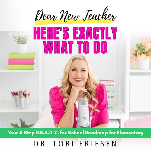 Dear New Teacher, Here's Exactly What to Do by Dr. Lori Friesen episode artwork