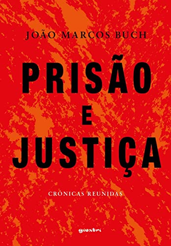 Prisão e justiça: crônicas reunidas
