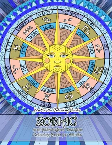 Zodiac and Astrological Designs Coloring Book for Adults: An Adult Coloring Book of Zodiac Designs and Astrology for Stress Relief and Relaxation (Therapeutic Coloring Books for Adults)