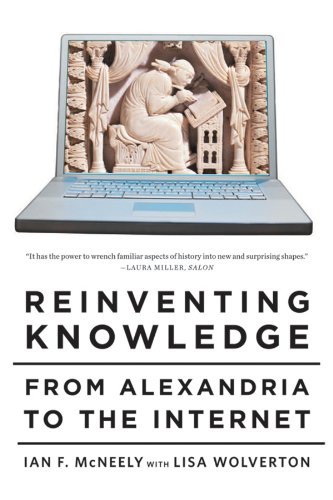 Reinventing Knowledge: From Alexandria to the Internet Reinventing Knowledge: From Alexandria to the Internet