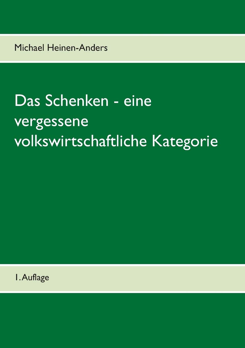 Michael Heinen-AndersDas Schenken - eine vergessene volkswirtschaftliche Kategorie: 1. Auflage (German Edition)