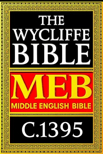 THE WYCLIFFE BIBLE ( Middle English Bible) In english C.1395 : of the Fourteenth Century The First Comprehensive Translation of the Holy Scriptures ... the Instruction of the Faithful Associated