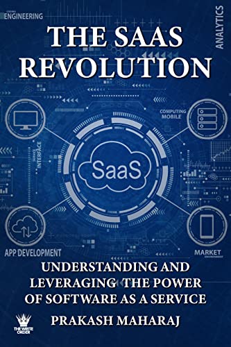 The SaaS Revolution: Understanding and Leveraging the Power of So...