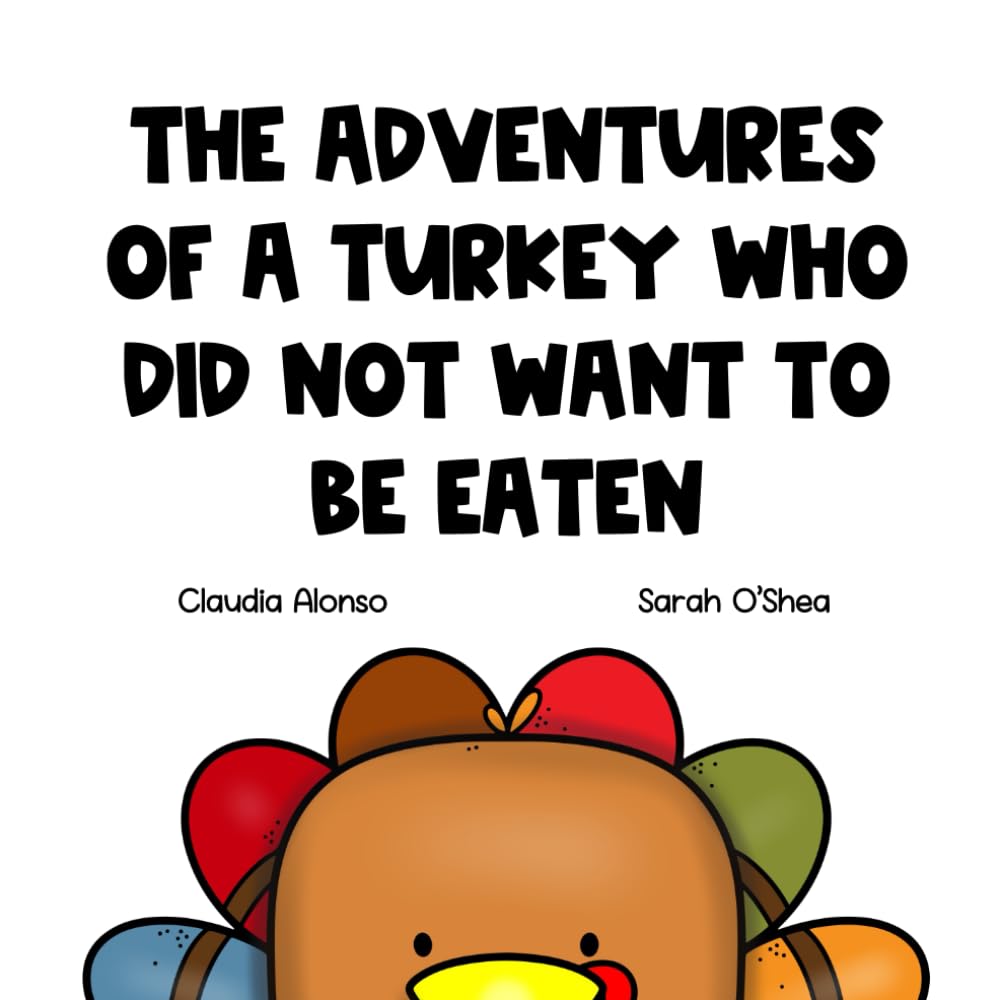 THE ADVENTURES OF A TURKEY WHO DID NOT WANT TO BE EATEN
