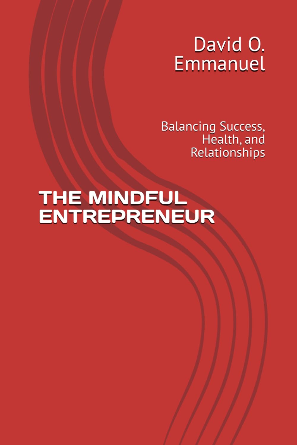 THE MINDFUL ENTREPRENEUR: Balancing Success, Health, and Relationships