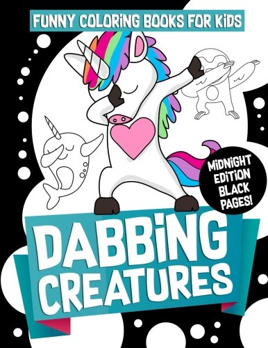 Funny Coloring Books for Kids: Dabbing Creatures (Midnight Edition): The Dabbing Animals Coloring Activity Book for Kids, Teens and Adults Who Love ... Black Pages (Cute Funny Animal Coloring Book)