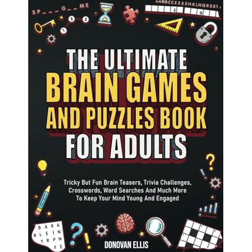 The Ultimate Brain Games And Puzzles Book For Adults: Tricky But Fun Brain Teasers, Trivia Challenges, Crosswords, Word Searches And Much More To Keep Your Mind Young And Engaged Paperback – August 15, 2022