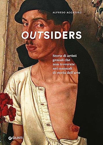 Outsiders. Storie di artisti geniali che non troverete nei manuali di storia dell'arte. Ediz. a colori