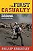 The First Casualty: The War Correspondent as Hero and Myth-Maker from the Crimea to Iraq (Johns Hopkins Paperback)