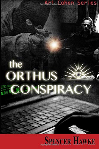 The Orthus Conspiracy: Logan Crowe writing as Spencer Hawke: Volume 2 (The Ari Cohen Series)
