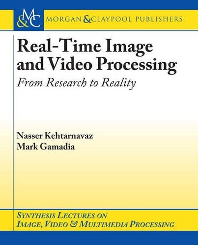 Real-Time Image and Video Processing: From Research to Reality (Synthesis Lectures on Image, Video, and Multimedia Processing)