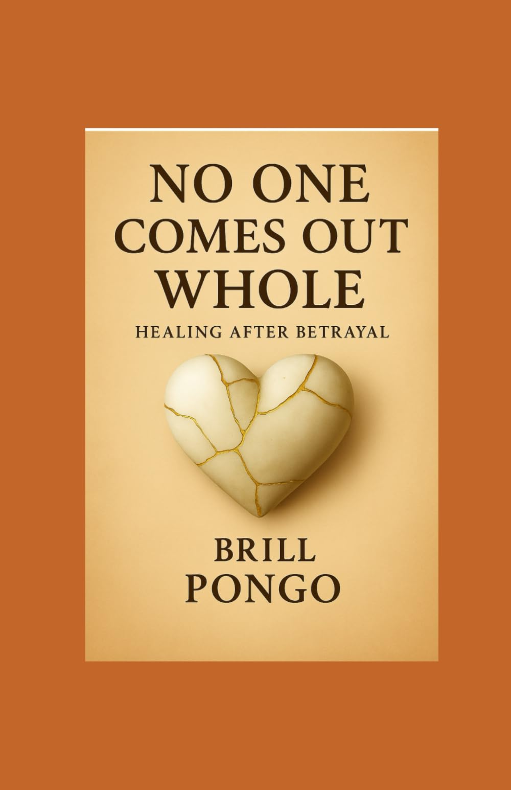 “No One Comes Out Whole – Healing After Betrayal”: A friend’s guide through heartbreak, healing, and the rediscovery of self.