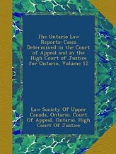 The Ontario Law Reports: Cases Determined in the Court of Appeal and in the High Court of Justice for Ontario, Volume 12