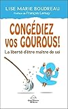  Congédiez vos gourous ! La liberté d\'être maître de soi