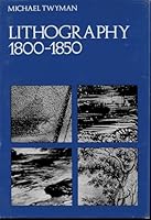 Lithography, 1800-1850: The Techniques of Drawing on Stone in England and France and Their Application to Works of Typography 0192151681 Book Cover