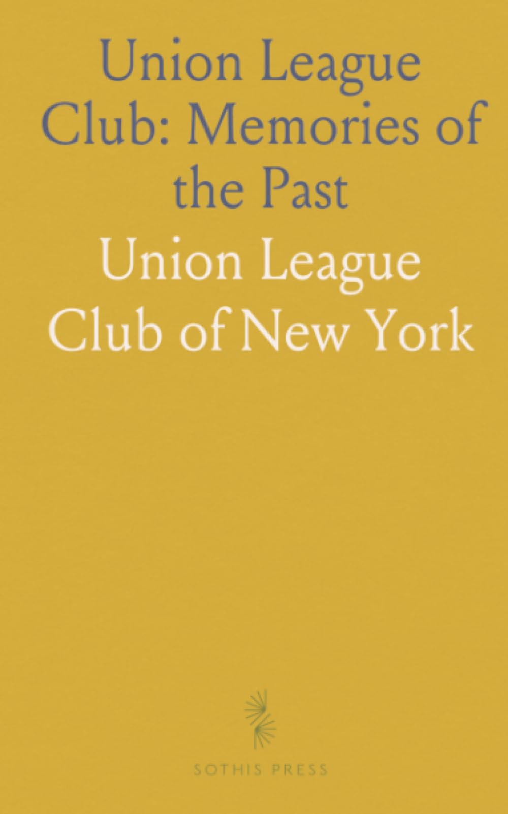 Union League Club: Memories of the Past: President's Address, Last Meeting, Club House, Union Square, March 26, 1898