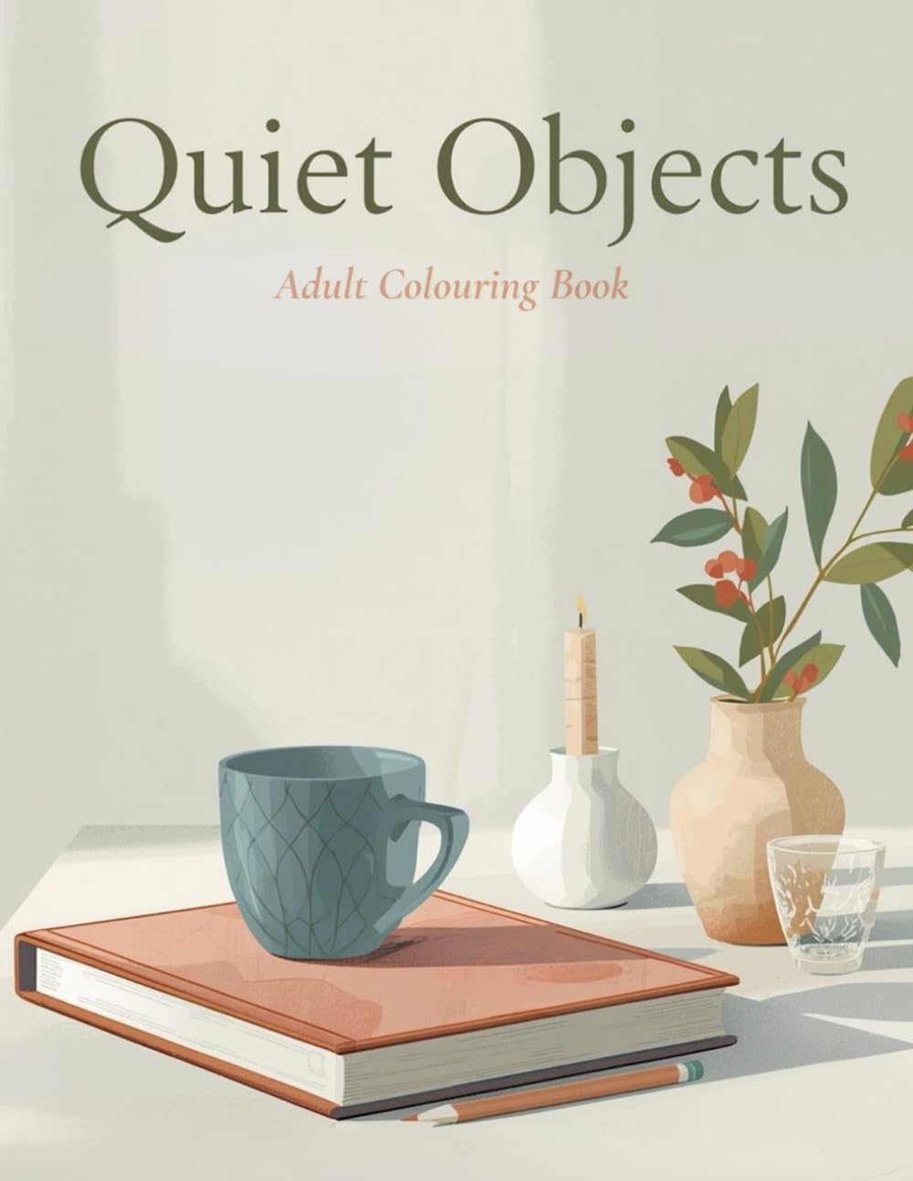Quiet Objects: A Calming Adult Colouring Book for Rest and Stillness