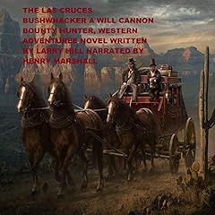 The Las Cruces Bushwhacker: A Will Cannon, Bounty Hunter, Western Adventure Novel Audiolibro Por Larry Hill arte de portada