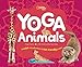 Yoga Animals: A Wild Introduction to Kid-Friendly Poses