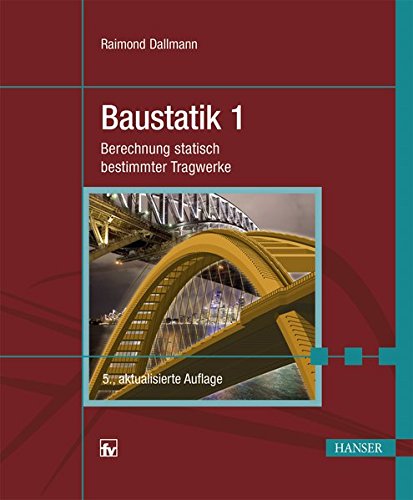 Baustatik 1: Berechnung statisch bestimmter Tragwerke Baustatik 1: Berechnung statisch bestimmter Tragwerke